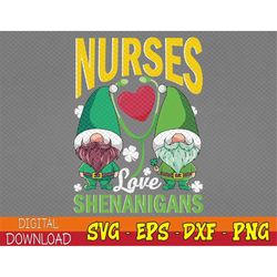 Nurses Love Shenanigans Shirt Gnome St Patricks Day Nurse Svg, Eps, Png, Dxf, Digital Download