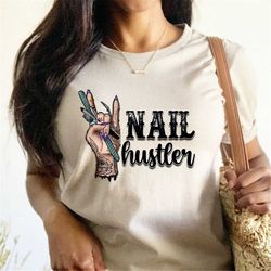 nail hustler t shirt, nail hustler shirt, nail tech gift shirt, nail artist shirt, nail salon tee, nail technician shirt