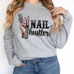 nail hustler sweatshirt and hoodie, nail hustler shirt, nail tech gift shirt, nail artist shirt, nail salon tee, nail te
