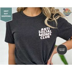 Anti Social Moms Club Shirt, Mom With Sayings Mother's Day Gift Idea Shirt, Cool Mom Shirt, Cute Mom Tee