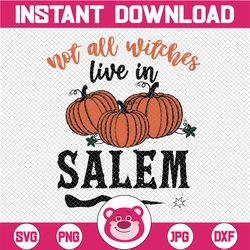 Halloween Svg, Not All Witches Live In Salem Svg, Halloween Svg, Pumpkins Svg, Witch Broom Svg, Happy Halloween