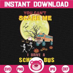 You Can't Scare Me I Drive A School Bus, Bus Driver Png, Halloween Png Printing
