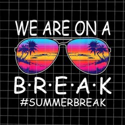 We Are On A Break Glasses Png, Summer Break Png, Last Day Of School Teacher Png, Teacher Life Png, Day Of School Png