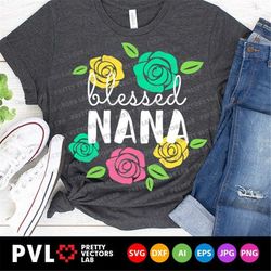 Blessed Nana Svg, Grandma Svg, Mother's Day Cut Files, Mom Svg Dxf Eps Png, Mama Clipart, Nana Shirt Design, Floral Svg,