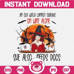 A Witch Cannot Survive On Wine Alone She Also Needs Dogs Png, Halloween Quotes png, Dog Lover png, Grandma sublimation