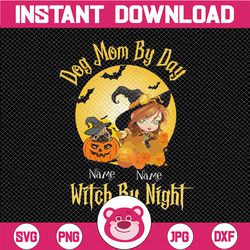 Personalized Name Dog Mom By Day Witch By Night Png, Halloween Quotes png, Dog Lover png, Grandma sublimation, Mom png
