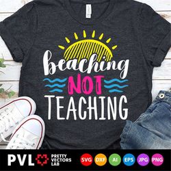 Teacher Svg, Beaching Not Teaching Svg, Summer Quote Cut Files, Vacation Svg, Dxf, Eps, Png, Beach Clipart, School Break