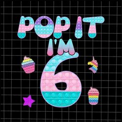 Pop It I'm 6 Png, 6th Birthday Girl Pop It Unicorn Png, Girl Pop It Birthday Png, Birthday Girl Png, Pop It Png, Unicor
