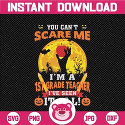 You Can't Scare Me I'm A 1st Grade Teacher I've Seen It All PNG, Teacher png, Halloween png, Teacher Gift, Back To