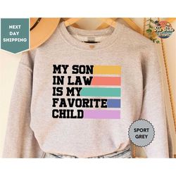My Son In Law Is My Favorite Child Sweatshirt, Gift For Mother, Mothers Day Gift, Funny Family Sweatshirt