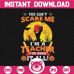 You Can't Scare Me I'm A  Teacher I've Seen It All PNG, Teacher png, Halloween png, Teacher Gift, Back To School png