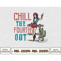 Chill The Fourth Out Retro Western Cowgirl Happy 4th of July Png, Digital Download