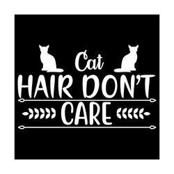Cat hair Don't care svg, Pet Svg, Cat Svg, Cat lover Svg, Cute Cats Svg