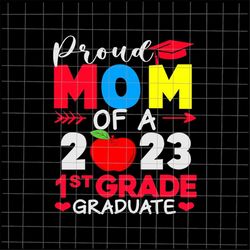 Proud Mom Of A 1st Grade Graduate 2023 Svg, 1st Grade Graduate Last Day Of School Teacher Svg, Teacher Life Svg, Day Of