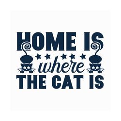 Home is where the cat is svg, Pet Svg, Cat Svg, Cat lover Svg, Cute Cats Svg