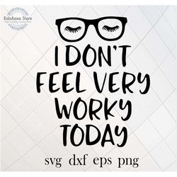 i don't feel very worky today, sleepiness svg, drowsiness svg, funny svg, quote svg, sayings svg, cut file, silhouette,