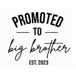 Promoted to Big Brother Est 2023, New Big Brother Svg, Big Brother Cut File, New Baby Svg, New Baby Cut File, Pregnancy