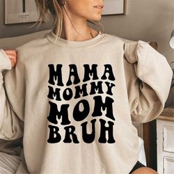 Ma, Mama, Mom, Bruh Sweatshirt and Hoodie, Funny Mom Sweatshirt, Mother's Day Gift, Gift for Mom, Mama Hoodie, Mama Swea