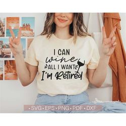I Can Wine All I want I'm Retired Svg, Funny Wine Sayings, Wine Lover Svg Quotes, Wine Svg Cut File for Cricut, Silhouet