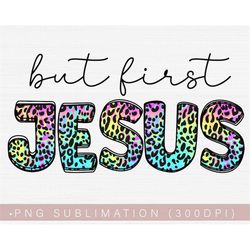 But First Jesus Png, Christian Png Sublimation or Print, DTG Designs, Faith Png for Tumbler or, Png For Shirt Digital Fi