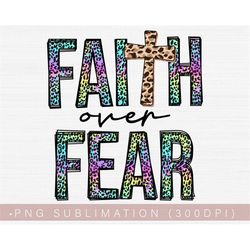 Faith Over Fear Png, Colorful Leopard Christian Women Sublimation or Print, Christian Png File, Digital File, Instant Do