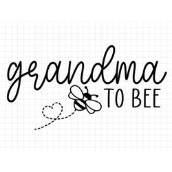 Grandma to Bee SVG, Family to bee svg, New Grandma svg, Bee SVG, Pregnant svg, Baby Shower Svg, Promoted to Grandma, Cri