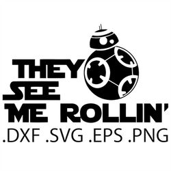 BB-8 They see me Rollin' - Star Wars - Digital Download, Instant Download, svg, dxf, eps & png files included!