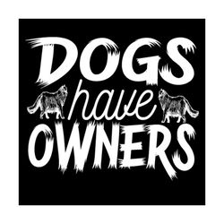 Dogs have owners svg, Pet Svg, Cat Svg, Cat lover Svg, Cute Cats Svg