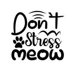 Dont stress meow svg, Pet Svg, Cat Svg, Cat lover Svg, Cute Cats Svg