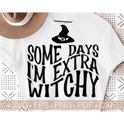 Some Days I'm Extra Witchy Svg, Funny Halloween Svg, Witch Svg Cut File Digital Download Instant Download Svg,Png,Eps,Dx