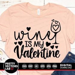 Wine Is My Valentine Svg, Valentine's Day Svg, Valentine Svg, Dxf, Eps, Png, Funny Love Quote Svg, Women Saying Clipart,