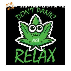 dont panic its relax svg, cannabis svg, panic svg, relax svg, weed svg