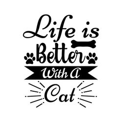 Life is better with a cat svg, Pet Svg, Cat Svg, Cat lover Svg, Cute Cats Svg a cat