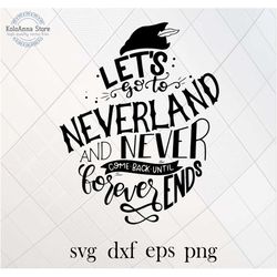 lets go to neverland and never come back until forever ends, peter pan svg, quote, vector, cut file, silhouette, svg fil