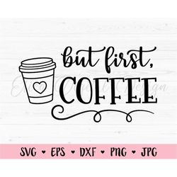 but first coffee svg coffee cut file coffee mug coffee lover mom fuel coffee time caffeine silhouette cricut vinyl decal