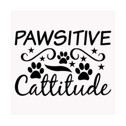 Pawsitive Cattitude svg, Pet Svg, Cat Svg, Cat lover Svg, Cute Cats Svg