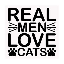 Real men love cats svg, Pet Svg, Cat Svg, Cat lover Svg, Cute Cats Svg
