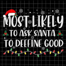 Most Likely To Ask Santa To Define Good Svg, Most Likely Christmas Svg, Quote Xmas Svg, Christmas Quote Svg