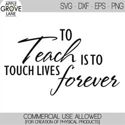 To Teach Is To Touch Lives Forever Svg - Teacher Svg - Teacher Gift Svg - Teacher Appreciation Svg - Classroom Svg - Svg