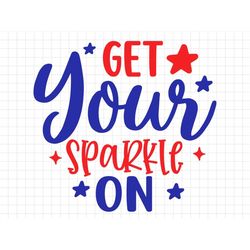 Get Your Sparkle On SVG, Fourth of July svg, Independence Day, Cut File, Silhouette, Patriotic svg, USA svg, American SV