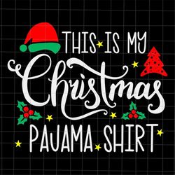 This Is My Christmas Pajama Shirt Svg, Santa Hat Svg, Christmas Pajama Shirt Svg, Quote Christmas Svg
