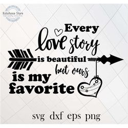 every love story is beautiful, but our is my favorite, love story svg, family svg, love svg, cut file, silhouette, svg f