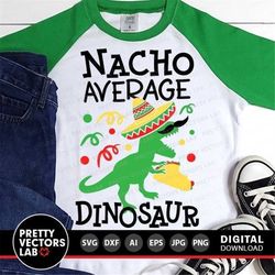 Nacho Average Dinosaur Svg, Cinco de Mayo Cut Files, Fiesta Svg, Dxf, Eps, Png, Boys Shirt Design, Kids Png, Dino Clipar