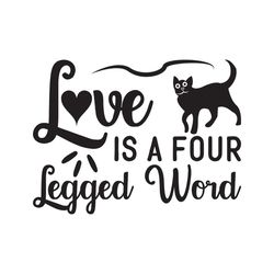 Love is a pour legged word svg, Pet Svg, Cat Svg, Cat lover Svg, Cute Cats Svg