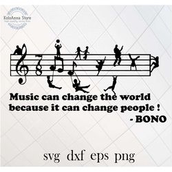 music can change the world because it can change people, Bono svg, U2, music svg, quote, sayings, cut file, silhouette,