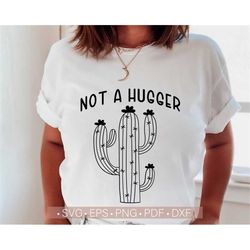 Not a Hugger Svg, Cactus Svg, Funny Women Girl Boss Svg Shirt Design, Adult Humor Svg Cut File for Cricut, Silhouette Su