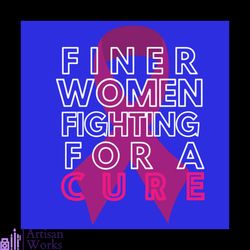 Finer Women Fighting For A Cure Svg, Cancer Svg, Cancer Awareness Svg