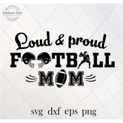 football mom svg, football svg, loud and proud svg, mom life svg, football game day svg, cut file, silhouette, svg files