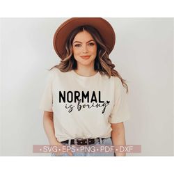 Normal is Boring Svg, Inspirational Svg Sayings, Motivational Svg Quotes, Funny Svg Cut File for Cricut, Cutting Machine
