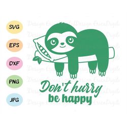 Cute sloth SVG Cute baby sloth Funny cut file Don't hurry Be happy cutting file Cuttable vector EPS DXF Silhouette Cameo